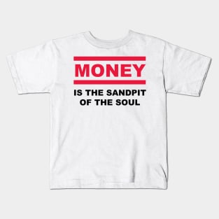 Is the sandpit of the soul - MONEY Kids T-Shirt